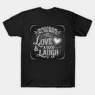 All You Need is Love & Good Laugh T-Shirt